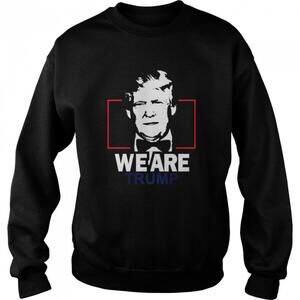 We Are Trump Sweatshirt 1